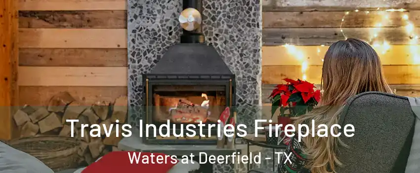 Travis Industries Fireplace Waters at Deerfield - TX