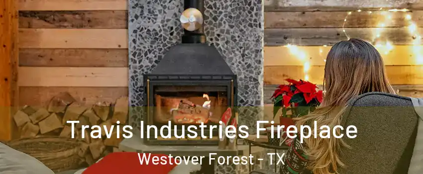 Travis Industries Fireplace Westover Forest - TX