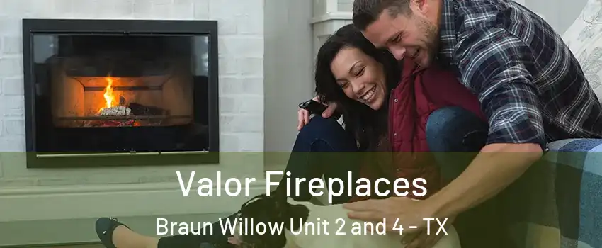 Valor Fireplaces Braun Willow Unit 2 and 4 - TX