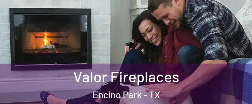 Valor Fireplaces Encino Park - TX