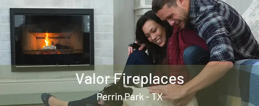 Valor Fireplaces Perrin Park - TX