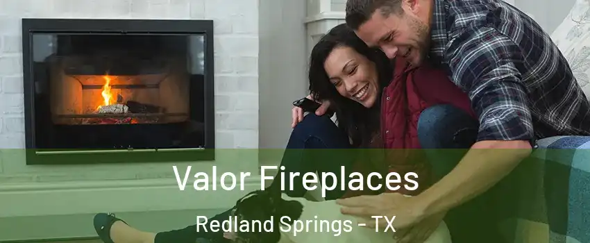 Valor Fireplaces Redland Springs - TX