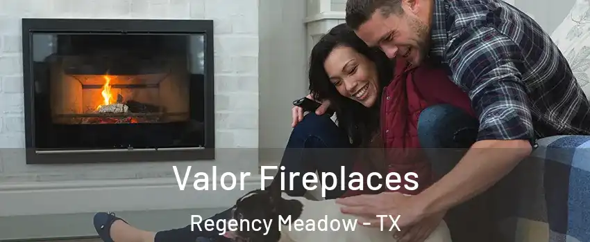 Valor Fireplaces Regency Meadow - TX