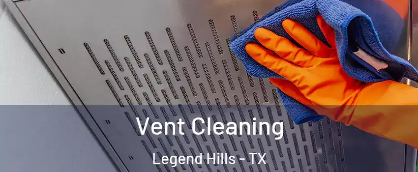 Vent Cleaning Legend Hills - TX