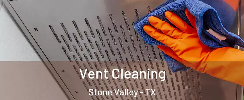 Vent Cleaning Stone Valley - TX