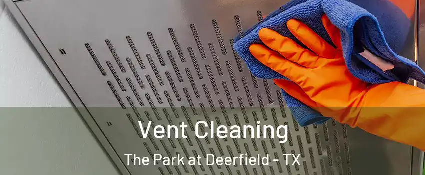 Vent Cleaning The Park at Deerfield - TX