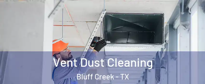 Vent Dust Cleaning Bluff Creek - TX