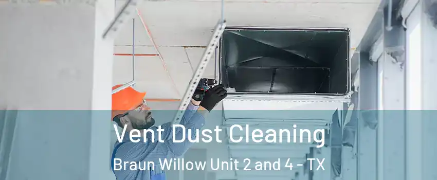 Vent Dust Cleaning Braun Willow Unit 2 and 4 - TX