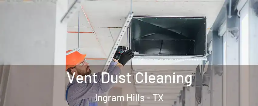 Vent Dust Cleaning Ingram Hills - TX