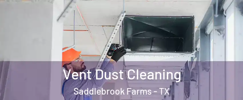 Vent Dust Cleaning Saddlebrook Farms - TX