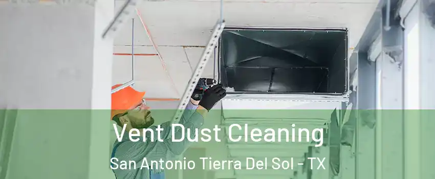 Vent Dust Cleaning San Antonio Tierra Del Sol - TX