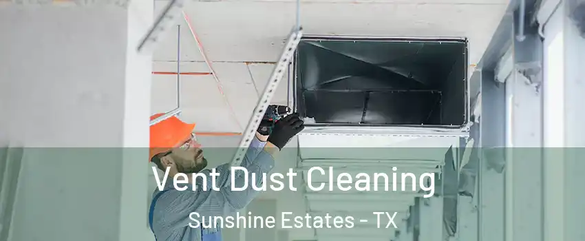Vent Dust Cleaning Sunshine Estates - TX