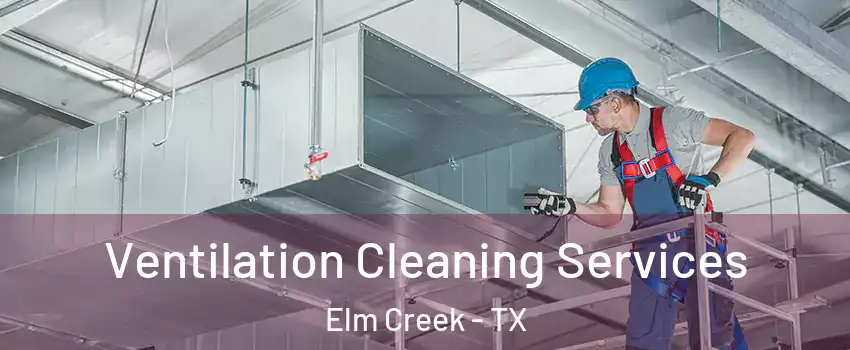 Ventilation Cleaning Services Elm Creek - TX