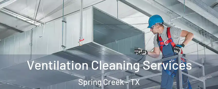 Ventilation Cleaning Services Spring Creek - TX