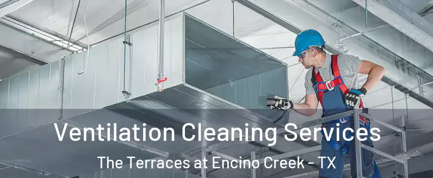 Ventilation Cleaning Services The Terraces at Encino Creek - TX