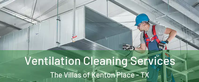 Ventilation Cleaning Services The Villas of Kenton Place - TX