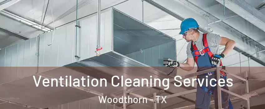 Ventilation Cleaning Services Woodthorn - TX