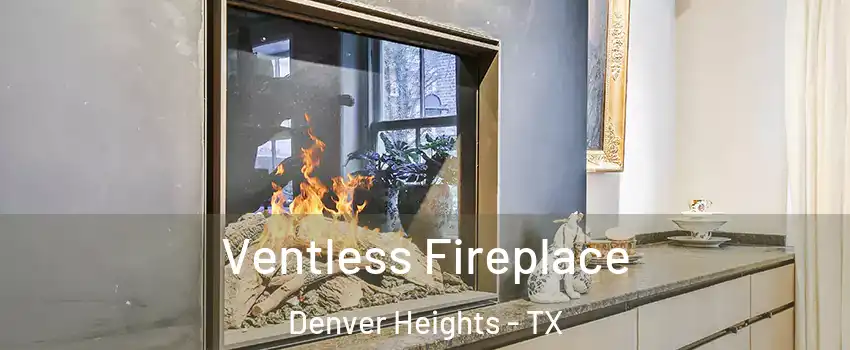 Ventless Fireplace Denver Heights - TX