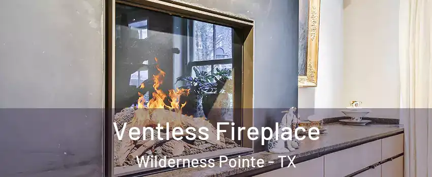 Ventless Fireplace Wilderness Pointe - TX