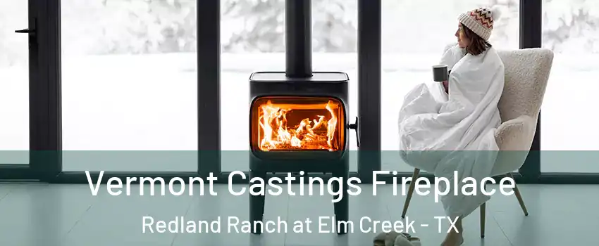 Vermont Castings Fireplace Redland Ranch at Elm Creek - TX