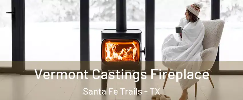 Vermont Castings Fireplace Santa Fe Trails - TX