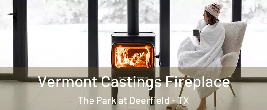 Vermont Castings Fireplace The Park at Deerfield - TX