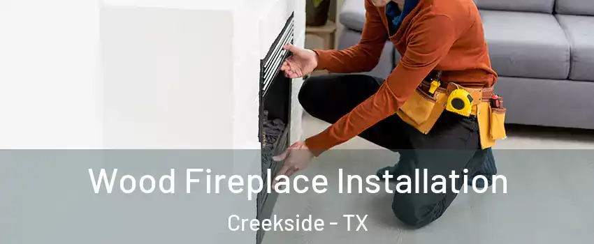 Wood Fireplace Installation Creekside - TX
