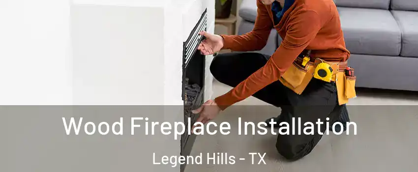 Wood Fireplace Installation Legend Hills - TX