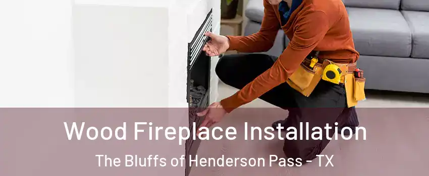 Wood Fireplace Installation The Bluffs of Henderson Pass - TX