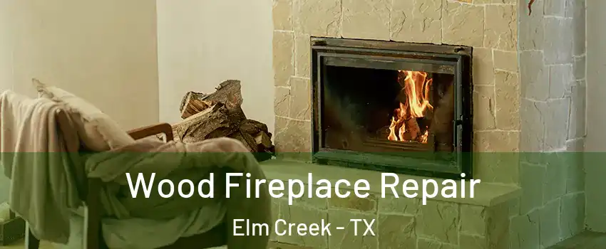 Wood Fireplace Repair Elm Creek - TX