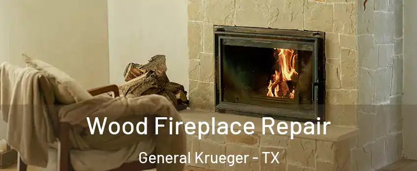Wood Fireplace Repair General Krueger - TX