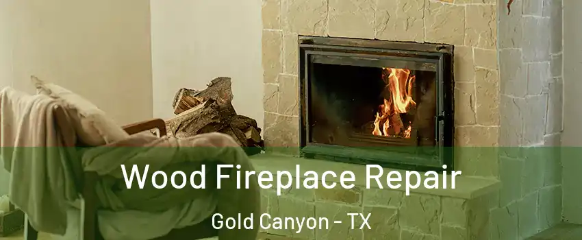 Wood Fireplace Repair Gold Canyon - TX
