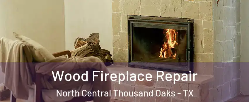 Wood Fireplace Repair North Central Thousand Oaks - TX