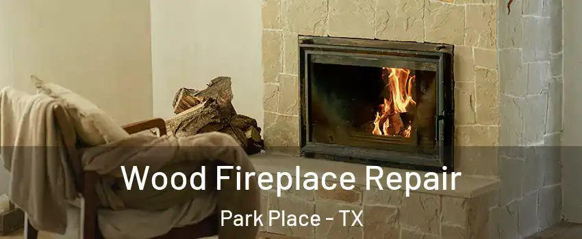 Wood Fireplace Repair Park Place - TX