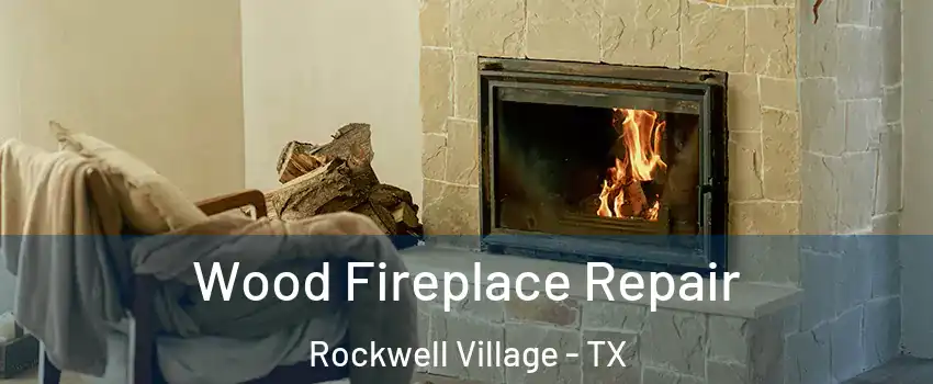 Wood Fireplace Repair Rockwell Village - TX