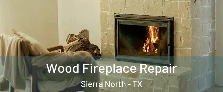 Wood Fireplace Repair Sierra North - TX