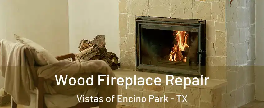Wood Fireplace Repair Vistas of Encino Park - TX