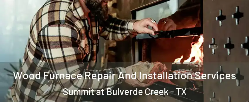 Wood Furnace Repair And Installation Services Summit at Bulverde Creek - TX