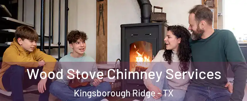 Wood Stove Chimney Services Kingsborough Ridge - TX