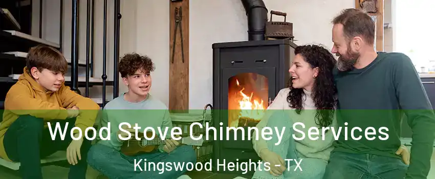 Wood Stove Chimney Services Kingswood Heights - TX
