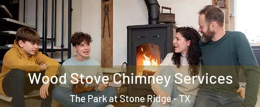 Wood Stove Chimney Services The Park at Stone Ridge - TX