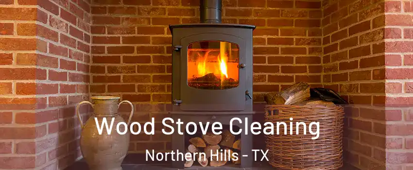 Wood Stove Cleaning Northern Hills - TX