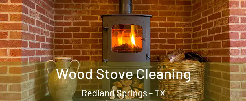 Wood Stove Cleaning Redland Springs - TX