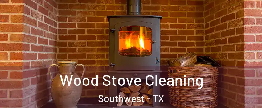 Wood Stove Cleaning Southwest - TX