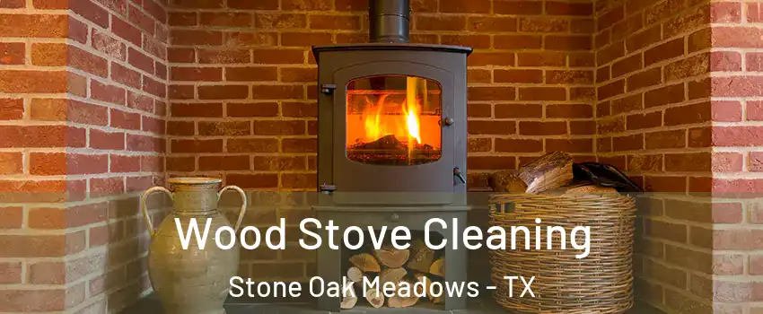 Wood Stove Cleaning Stone Oak Meadows - TX