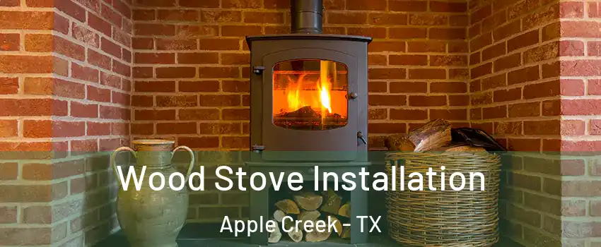 Wood Stove Installation Apple Creek - TX