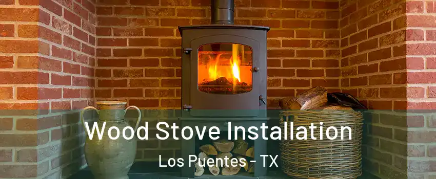 Wood Stove Installation Los Puentes - TX