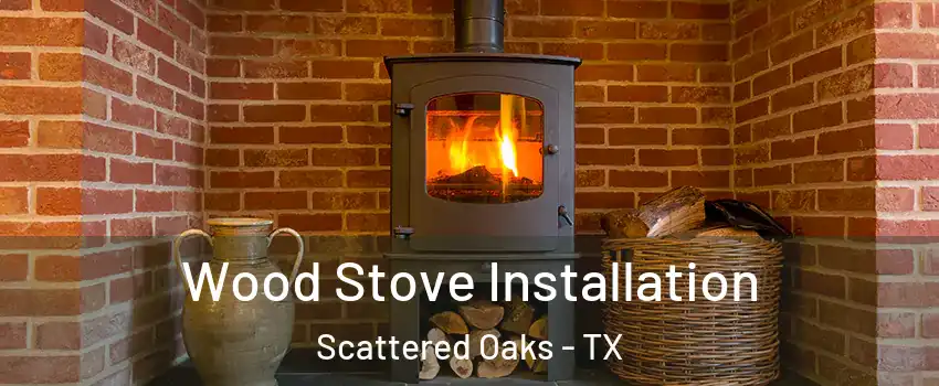 Wood Stove Installation Scattered Oaks - TX