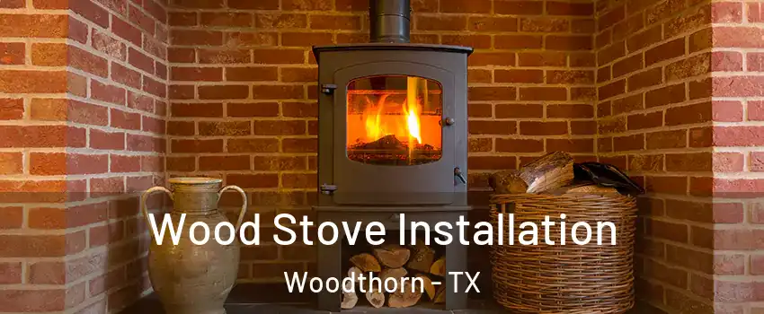 Wood Stove Installation Woodthorn - TX