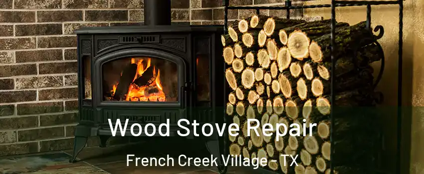 Wood Stove Repair French Creek Village - TX
